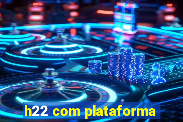 h22 com plataforma